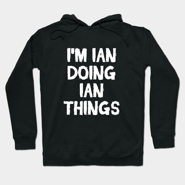 I'm Ian doing Ian things Hoodie by hoopoe